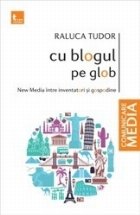 Cu blogul pe glob. New Media intre inventatori si gospodine