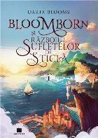 Bloomborn şi Războiul Sufletelor de Sticlă Bloomborn şi Războiul Sufletelor de Sticlă