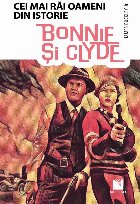 Bonnie si Clyde. Cei mai rai oameni din istorie