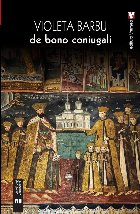 De bono coniugali : o istorie a familiei din Ţara Românească în secolul al XVII-lea