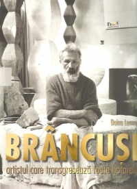 Brancusi - artistul care transgreseaza toate hotarele