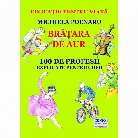 Bratara de aur. 100 de profesii explicate pentru copii. Editia color