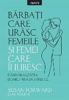 Bărbaţi care urăsc femeile şi femei care-i iubesc : când dragostea doare fără să ştii de ce