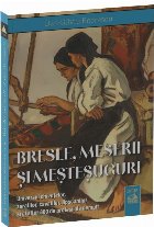 Bresle, meserii şi meşteşuguri uitate : universul chivuţelor, zarafilor, cavafilor, lipscanilor şi al alt