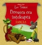 Broasca cea inteleapta, adaptare dupa fabulele lui Lev Tolstoi (editia a III-a)