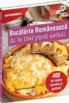 Bucataria Romaneasca de la 1841 pana astazi. 400 de retete cercate si gustate (editie de chiosc)