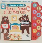Bucle Aurii şi cei trei urşi : Apasă şi ascultă!