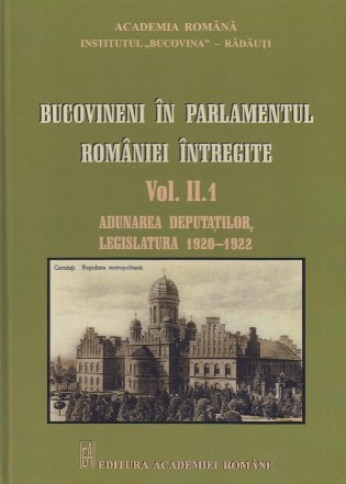 Bucovineni in Parlamentul Romaniei intregite Vol. II.1 - Adunarea deputatilor, legislatura 1920-1922