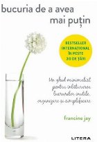 Bucuria de a avea mai putin. Un ghid minimalist pentru inlaturarea lucrurilor inutile, organizare si simplific Bucuria de a avea mai putin. Un ghid minimalist pentru inlaturarea lucrurilor inutile, organizare si simplific