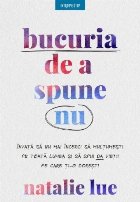 Bucuria de a spune nu : învaţă să nu mai încerci să mulţumeşti pe toată lumea şi spune da vieţii pe