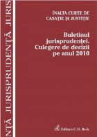 Buletinul jurisprudentei. Culegere de decizii pe anul 2010. Inalta Curte de Casatie si Justitie