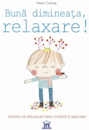 Bună dimineaţa, relaxare! : tehnici de relaxare prin cuvinte şi mişcare
