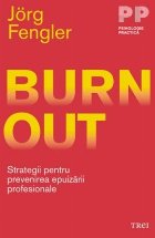 Burnout. Strategii pentru prevenirea epuizării profesionale