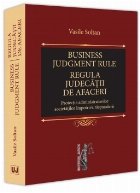 Business judgement rule (regula judecăţii de afaceri) : protecţia administratorilor societăţilor împotri
