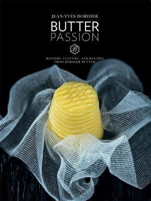 Butter Passion: History, Culture, and Recipes from Bordier B