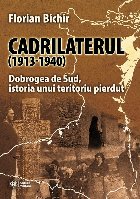 Cadrilaterul (1913-1940) : Dobrogea de Sud - Istoria unui teritoriu pierdut
