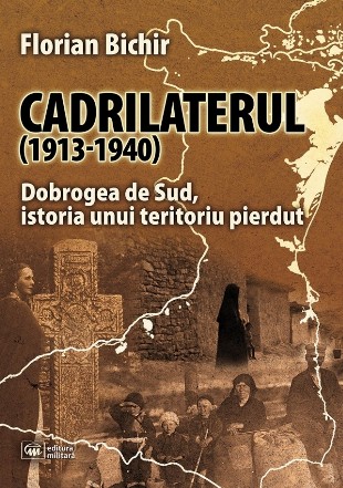 Cadrilaterul (1913-1940) : Dobrogea de Sud - Istoria unui teritoriu pierdut