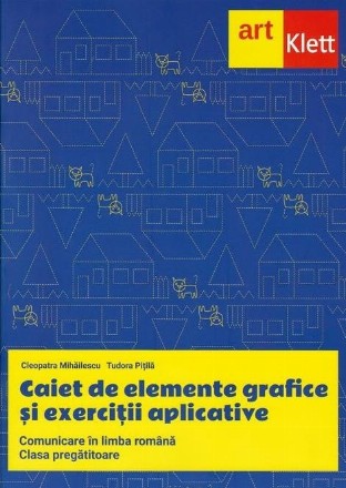 Caiet de elemente grafice si exercitii aplicative. Comunicare in limba romana. Clasa pregatitoare