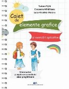 Caiet de elemente grafice şi exerciţii aplicative - Matematică şi explorarea mediului : clasa pregătitoar