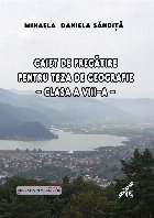 Caiet de pregatire pentru teza de geografie, clasa a VIII-a