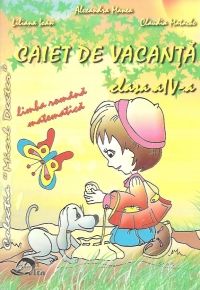 Caiet de vacanta, Clasa a IV-a - Limba romana. Matematica (Editie 2010)