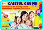 CAIETUL GRUPEI : instrument de lucru pentru observarea copiilor prescolari ( 3 - 6 ani )