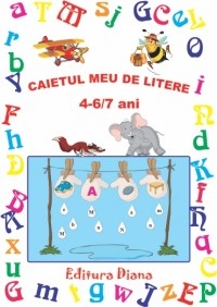 CAIETUL MEU CU LITERE 4-6/7 ANI