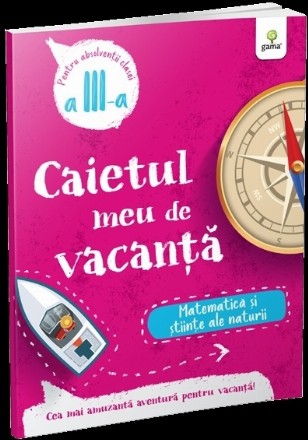Caietul meu de vacanţă pentru matematică şi ştiinţe ale naturii : clasa a III-a