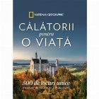 Calatorii pentru o viata. 500 de locuri unice. Complet revizuita si actualizata Calatorii pentru o viata. 500 de locuri unice. Complet revizuita si actualizata