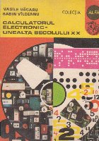 Calculatorul electronic unealta secolului
