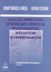 Calculul, proiectarea si incercarea pompelor, ventilatoarelor, suflantelor si compresoarelor (vol.1) - Turbomasini radiale