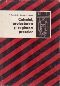Calculul, proiectarea si reglarea preselor