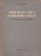 Calculul timpului de lucru la aschierea mecanica a metalelor in exemple si probleme