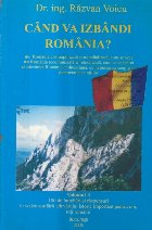 Cand va izbandi Romania? Volumul I
