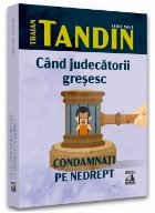 Cand judecatorii gresesc. Condamnati pe nedrept