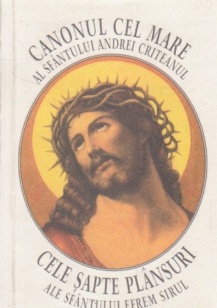 Canonul cel Mare af Sf Andrei Criteanul Cele 7 plansuri ale sf Efrem Sirul si cuvant de invatatura