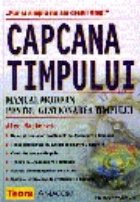 Capcana timpului. Manual modern pentru gestionarea timpului