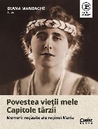 Capitole târzii : memorii regăsite ale Reginei Maria