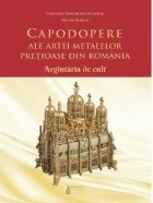 Capodopere ale artei metalelor pretioase din Romania: argintaria de cult