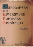 Capodopere ale literaturii populare romanesti. Antologie vol 1+2