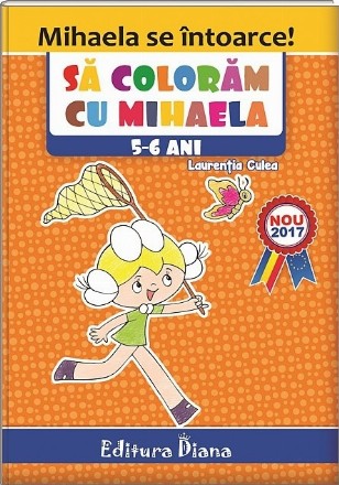 Carte de colorat. Sa coloram cu Mihaela, 5-6 ani