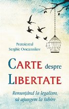 Carte despre libertate. Renuntand la legalism, sa ajungem la iubire