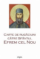 Carte de rugaciuni catre Sfantul Efrem cel Nou