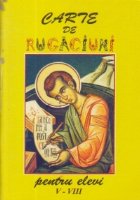 Carte de rugaciuni pentru elevi, Clasele V-VIII