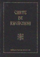 Carte de rugaciuni pentru tot crestinul cuprinzand rugaciunile de trebuinta, cantarile Sfintei Liturghii, inse