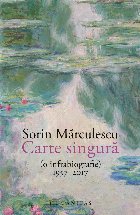 Carte singură (o infrabiografie) : 1957-2017