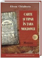 Carte si Tipar in Tara Moldovei ( editia a doua, revazuta si adaugita )