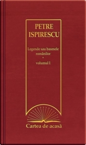 Cartea de acasa nr. 27. Petre Ispirescu - Legende sau basmele romanilor, volumul I