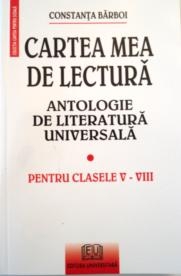 Cartea mea de lectura - antologie de literatura universala pentru clasele V - VIII