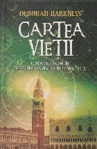 Cartea vietii (continuarea bestsellerurilor Cartea pierduta a vrajitoarelor si Scoala Noptii)